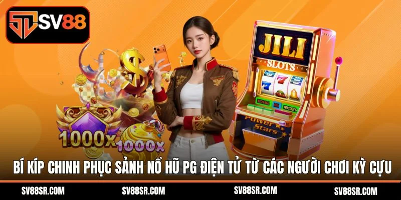 Bí kíp chinh phục sảnh nổ hũ PG điện tử từ các người chơi kỳ cựu