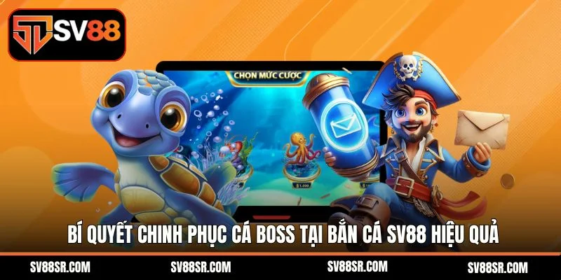 Bí quyết chinh phục cá boss tại bắn cá SV88 hiệu quả
