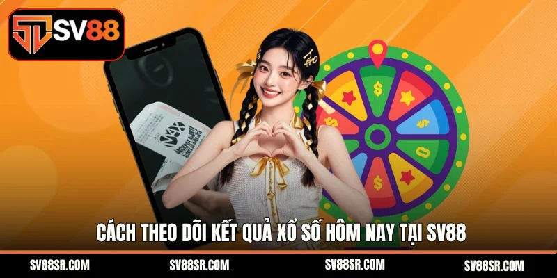 Cách theo dõi kết quả xổ số hôm nay tại SV88