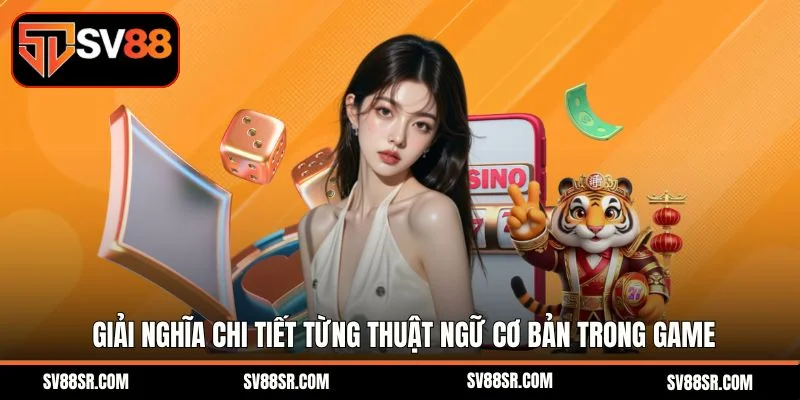 Giải nghĩa chi tiết từng thuật ngữ cơ bản trong game