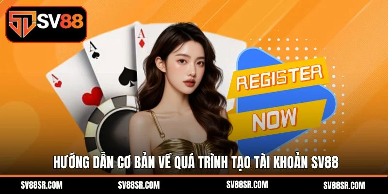 Hướng dẫn cơ bản về quá trình tạo tài khoản Sv88