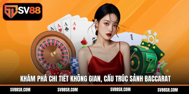 Khám phá chi tiết không gian, cấu trúc sảnh Baccarat