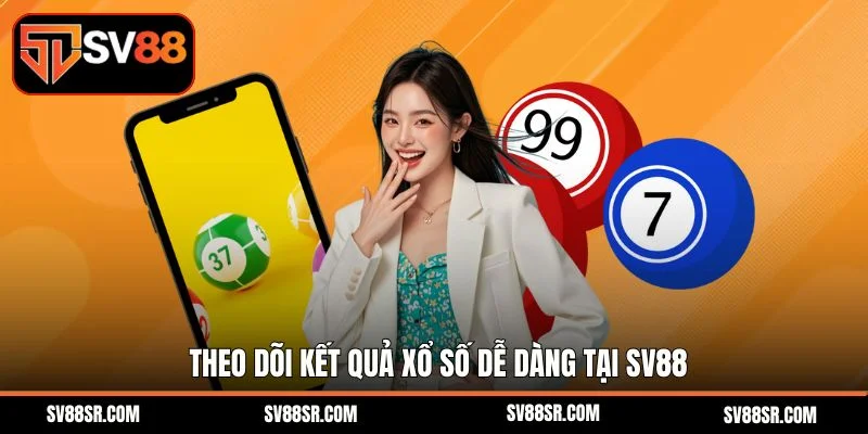 Theo dõi kết quả xổ số dễ dàng tại SV88