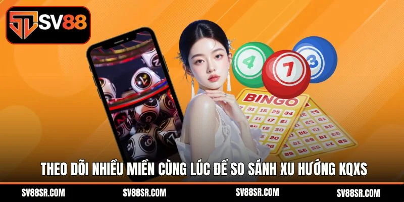 Theo dõi nhiều miền cùng lúc để so sánh xu hướng kqxs