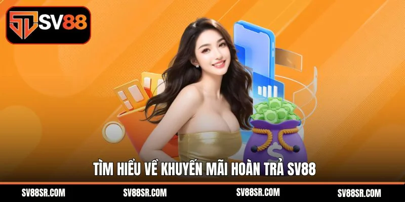 Tìm hiểu về khuyến mãi hoàn trả SV88