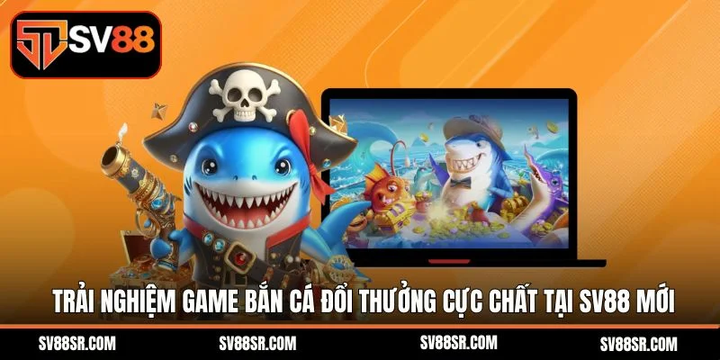 Bắn Cá Đổi Thưởng